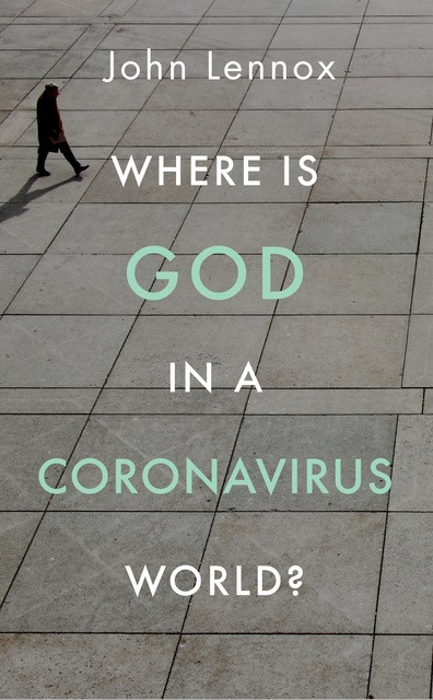 John Lennox: Where is God in a Coronavirus World? (New Book)